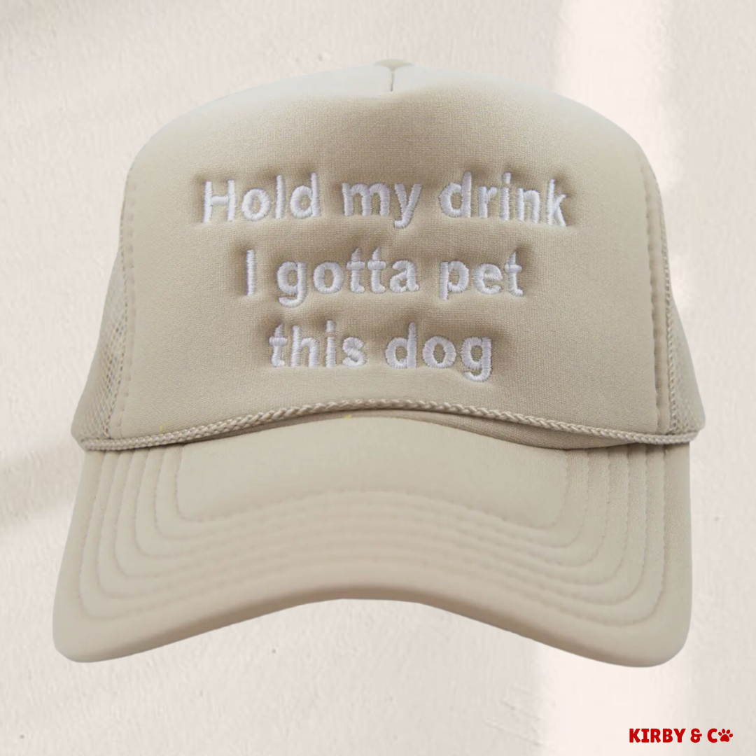 Hold my drink, I gotta pet this dog Trucker Hat